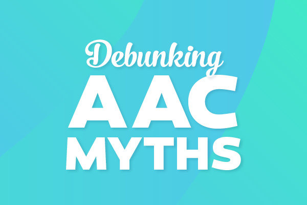 Debunking AAC Myths